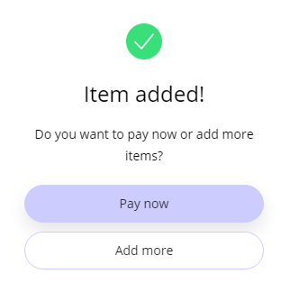 A check mark above the words Item added. A menu then asks if you would like to Pay Now or Add more.