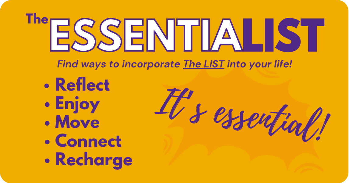 A bright yellow graphic with white and purple text reading THE ESSENTIALIST: find ways to incorporate the list into your life! Reflect, Enjoy, Move, Connect, Recharge...It's essential!